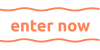 Enter now